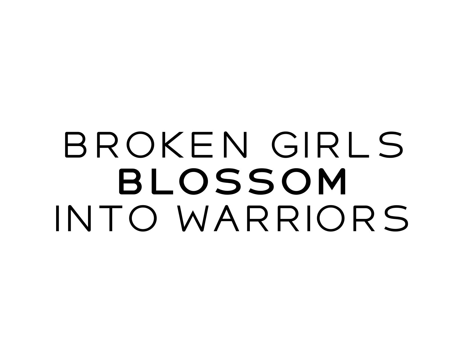 Broken Girls Blossom Into Warriors